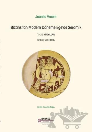 Bizans’tan Modern Döneme Ege’de Seramik