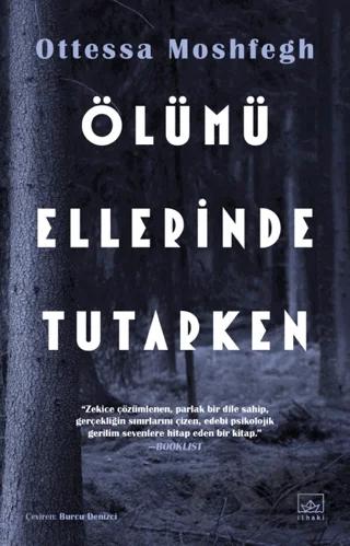 Ölümü Ellerinde Tutarken – Ottessa Moshfegh – İthaki Yayınları kitap kapağı