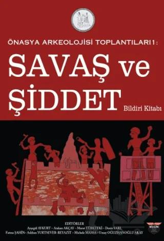 Önasya Arkeolojisi Toplantıları 1 - Savaş ve Şiddet Bildiri Kitabı