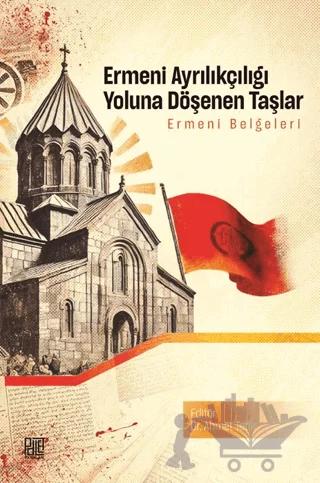 Ermeni Ayrılıkçılığı Yoluna Döşenen Taşlar