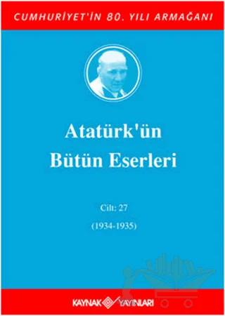 Atatürk'ün Bütün Eserleri Cilt: 27 (1934 - 1935)
