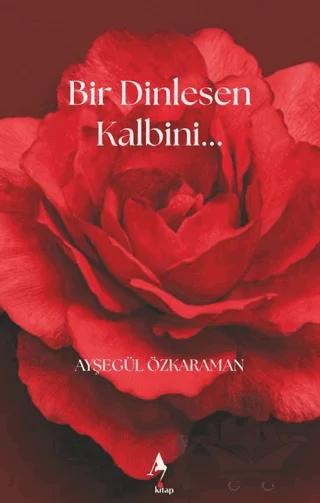 Bir Dinlesen Kalbini – Ayşegül Özkaraman – A7 Kitap kitap kapağı