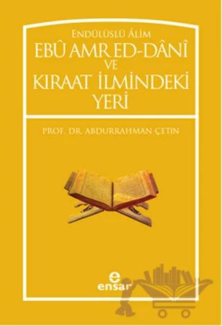 Endülüslü Alim Ebu Amr Ed-Dani ve Kıraat İlmindeki Yeri