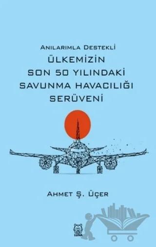 Anılarımla Destekli Ülkemizin Son 50 Yılındaki Savunma Havacılığı Serüveni