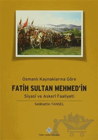 Osmanlı Kaynaklarına Göre Fatih Sultan Mehmed’in Siyasi ve Askeri Faaliyeti