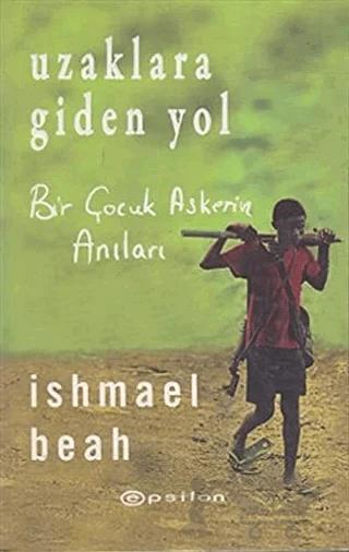 Uzaklara Giden Yol – Ishmael Beah – Epsilon Yayınevi kitap kapağı
