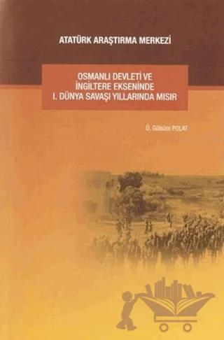 Osmanlı Devleti ve İngiltere Ekseninde 1. Dünya Savaşı Yıllarında Mısır