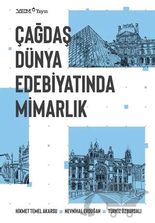 Çağdaş Dünya Edebiyatında Mimarlık – Hikmet Temel Akarsu, Nevnihal Erdoğan, Z. Türkiz Özbursalı – YEM Yayın kitap kapağı