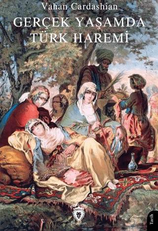 Gerçek Yaşamda Türk Haremi – Vahan Cardashian – Dorlion Yayınları kitap kapağı