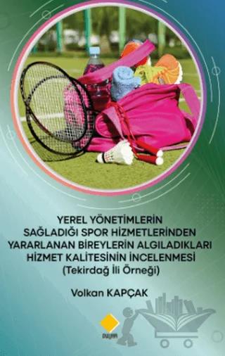 Yerel Yönetimlerin Sağladığı Spor Hizmetlerinden Yararlanan Bireylerin Algıladıkları Hizmet Kalitesinin İncelenmesi (Tekirdağ İli Örneği)