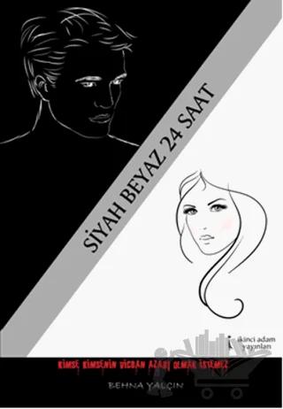 Siyah Beyaz 24 Saat – Behna Yalçın – İkinci Adam Yayınları kitap kapağı