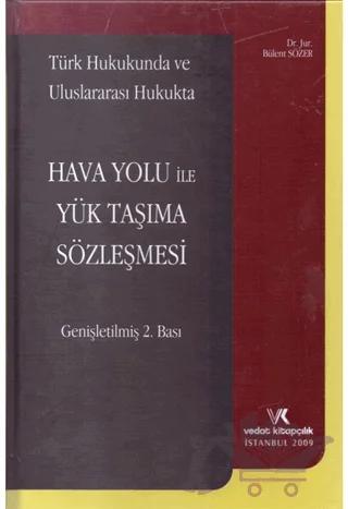 Türk Hukukunda ve Uluslararası Hukukta Hava Yolu ile Yük Taşıma Sözleşmesi