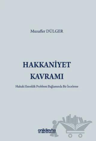 Hakkaniyet Kavramı - Hukuki Esneklik Problemi Bağlamında Bir İnceleme