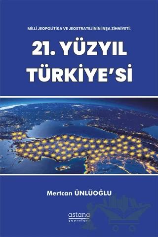 Milli Jeopolitika ve Jeostratejinin İnşa Zihniyeti: 21. Yüzyıl Türkiye'si – Mertcan Ünlüoğlu – Astana Yayınları kitap kapağı