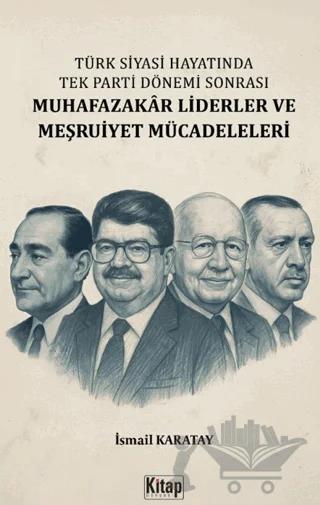 Türk Siyasi Hayatında Tek Parti Dönemi Sonrası Muhafazakâr Liderler ve Meşruiyet Mücadeleleri