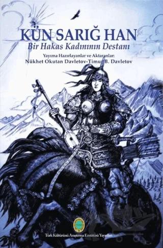 Kün Sarığ Han - Bir Hakas Kadınının Destanı