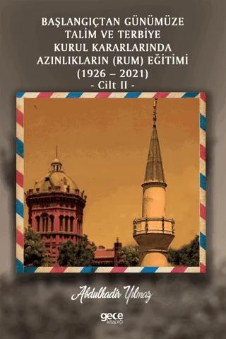 Başlangıçtan Günümüze Talim ve Terbiye Kurul Kararlarında Azınlıkların (Ermeni ve Musevi) Eğitimi (1926-2021) Cilt 2