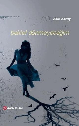 Bekle! Dönmeyeceğim – Esra Oskay – Yakın Plan Yayınları kitap kapağı