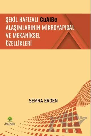 Şekil Hafızalı CuAlBe Alaşımlarının Mikroyapısal ve Mekaniksel Özellikleri