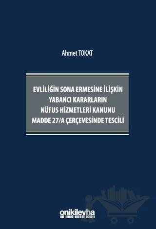 Evliliğin Sona Ermesine İlişkin Yabancı Kararların Nüfus Hizmetleri Kanunu Madde 27/A Çerçevesinde Tescili