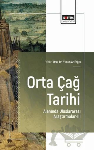 Orta Çağ Tarihi Alanında Uluslararası Araştırmalar - III