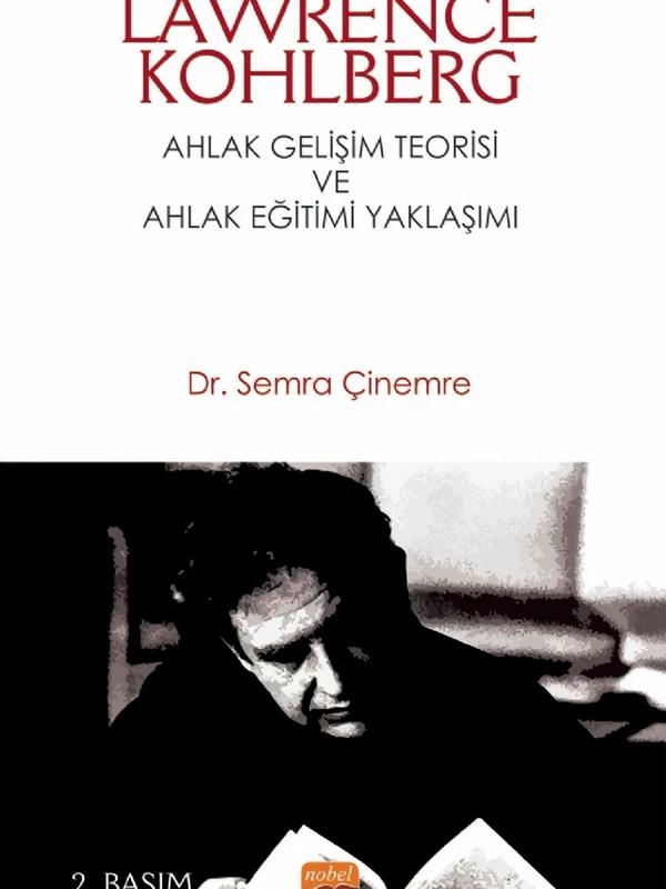 LAWRENCE KOHLBERG: Ahlak Gelişim Teorisi ve Ahlak Eğitimi Yaklaşımı