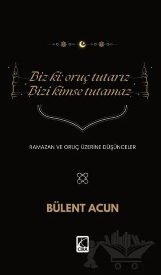 Biz Ki: Oruç Tutarız Bizi Kimse Tutamaz