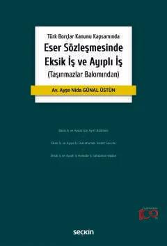 Türk Borçlar Kanunu KapsamındaEser Sözleşmesinde Eksik İş ve Ayıplı İş (Taşınmazlar Bakımından)