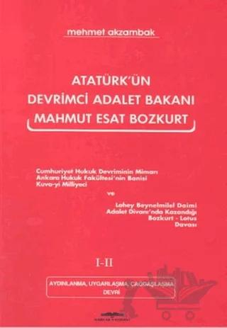 Atatürk’ün Devrimci Adalet Bakanı Mahmut Esat Bozkurt 1-2 Aydınlanma, Uygarlaşma, Çağdaşlaşma Devri