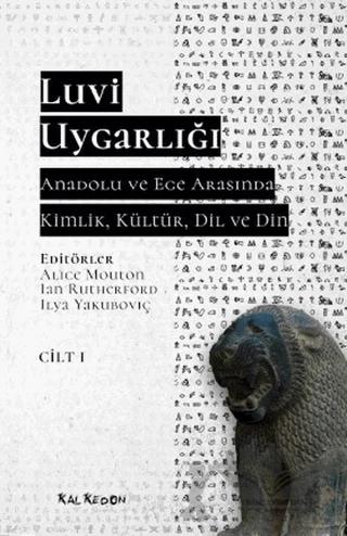 Luvi Uygarlığı - Anadolu ve Ege Arasında Kimlik, Kültür, Dil, Din (Cilt 1)