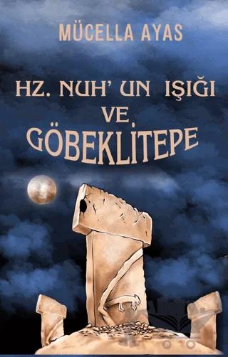 Hz. Nuh’un Işığı ve Göbeklitepe