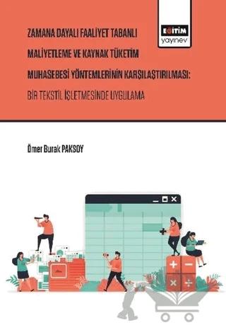 Zaman Dayalı Faaliyet Tabanlı Maliyetleme ve Kaynak Tüketim Muhasebesi Yöntemlerinin Karşılaştırılması: Bir Tekstil İşletmesinde Uygulama