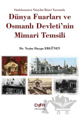 Ondokuzuncu Yüzyılın İkinci Yarısında Dünya Fuarları ve Osmanlı Devleti'nin Mimari Temsili