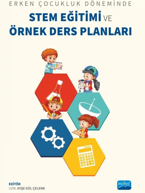Erken Çocukluk Döneminde STEM EĞİTİMİ ve ÖRNEK DERS PLANLARI