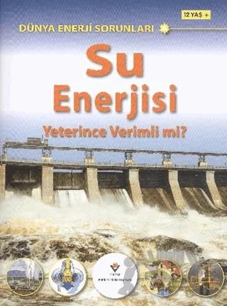 Dünya Enerji Sorunları: Su Enerjisi Yeterince Verimli Mi?
