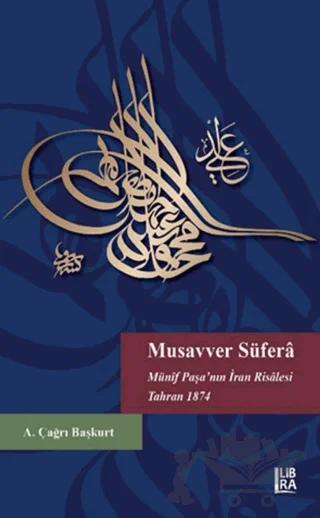 Musavver Süfera Münif Paşa’nın İran Risalesi Tahran 1874