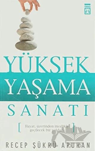 Yüksek Yaşama Sanatı – Recep Şükrü Apuhan – Timaş Yayınları kitap kapağı