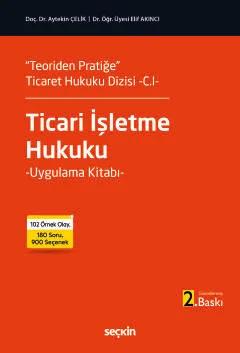 "Teoriden Pratiğe" Ticaret Hukuku Dizisi –C.I–Ticari İşletme Hukuku Uygulama Kitabı