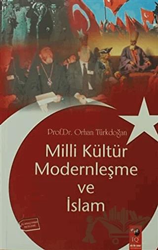 Milli Kültür Modernleşme ve İslam – Orhan Türkdoğan – IQ Kültür Sanat Yayıncılık kitap kapağı