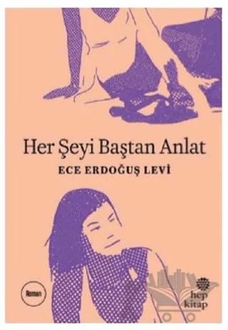 Her Şeyi Baştan Anlat – Ece Erdoğuş Levi – Hep Kitap kitap kapağı