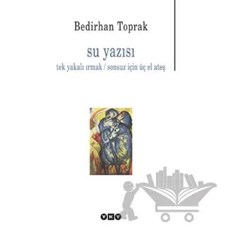 Su Yazısı Tek Yakalı Irmak / Sonsuz İçin Üç El Ateş