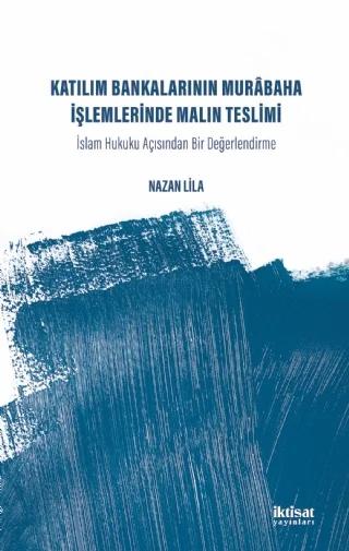 KATILIM BANKALARININ MURABAHA İŞLEMLERİNDE MALIN TESLİMİ - İslam Hukuku Acısından Bir Değerlendirme