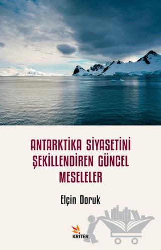 Antarktika Siyasetini Şekillendiren Güncel Meseleler