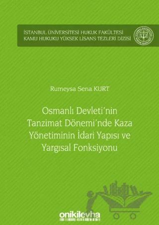 Osmanlı Devleti'nin Tanzimat Dönemi'nde Kaza Yönetiminin İdari Yapısı ve Yargısal Fonksiyonu