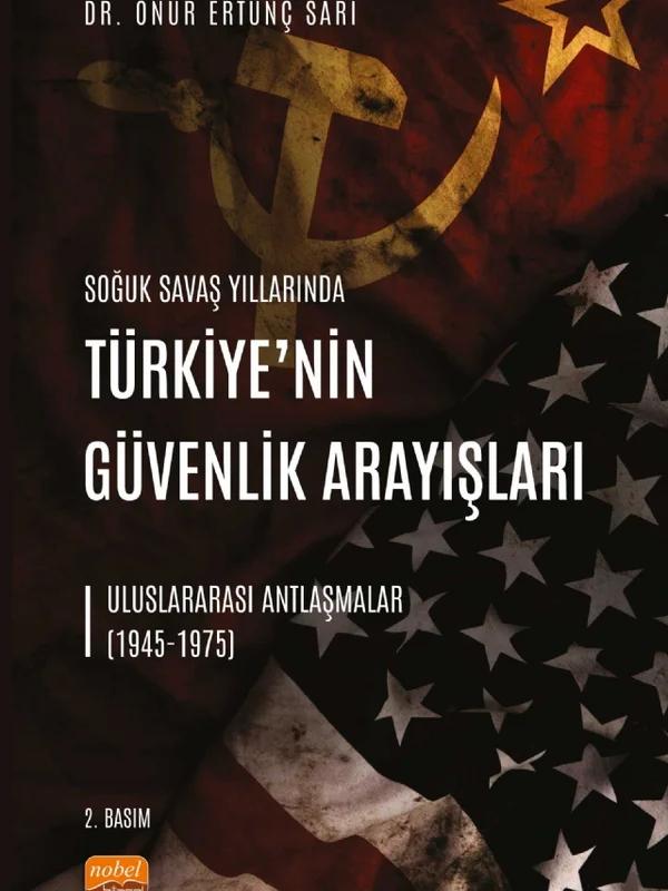 SOĞUK SAVAŞ YILLARINDA TÜRKİYE’NİN GÜVENLİK ARAYIŞLARI - Uluslararası Antlaşmalar (1945-1975)