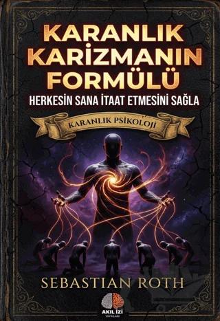 Karanlık Karizmanın Formülü – Sebastian Roth – Akıl İzi Yayınları kitap kapağı