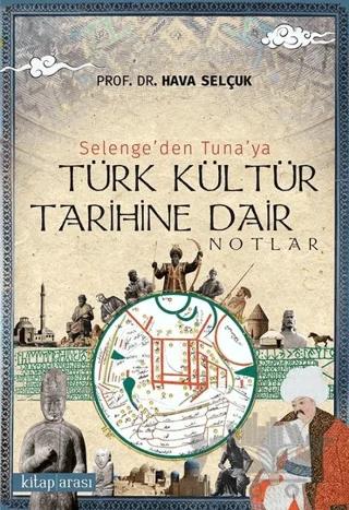 Selenge’den Tuna’ya Türk Kültür Tarihine Dair Notlar