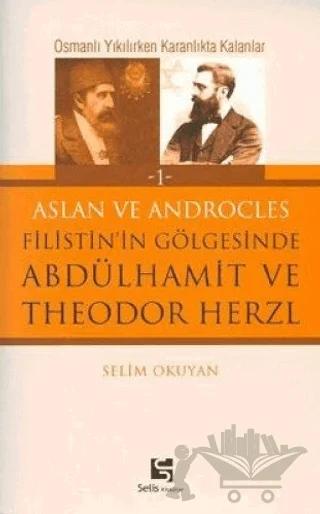 Aslan ve Androcles Filistin’in Gölgesinde Abdülhamit ve Theodor Herzl