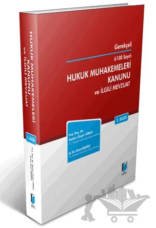 Gerekçeli 6100 Sayılı Hukuk Muhakemeleri Kanunu ve İlgili Mevzuat