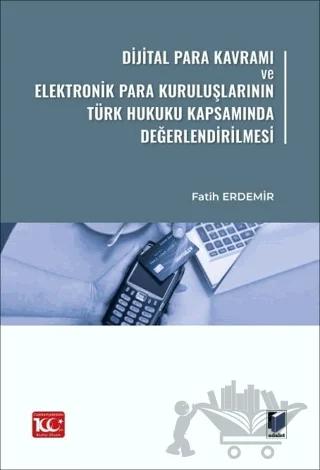 Dijital Para Kavramı ve Elektronik Para Kuruluşlarının Türk Hukuku Kapsamında Değerlendirilmesi